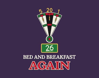 May include: A dark purple graphic design featuring a dartboard segment with three red and white darts, the numbers 5, 20, and 1, and a green box with the number 26. Below this, the text reads BED AND BREAKFAST AGAIN in white and red.