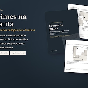 May include: A digital product titled Crimes na planta featuring 40 logic mysteries for detectives. The dark blue cover displays the title and subtitle, accompanied by two white printed pages showing floor plan diagrams and text.