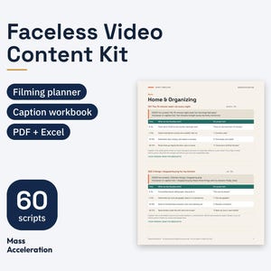 May include: A Faceless Video Content Kit featuring a filming planner, caption workbook, and PDF plus Excel files. It includes 60 scripts for Mass Acceleration. A document page shows Home and Organizing templates with tables for hooks, voiceover, and on-screen text.