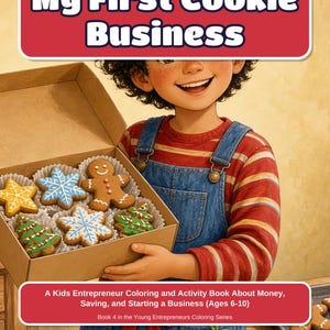 May include: A book cover titled My First Cookie Business featuring a child in blue overalls and a red striped shirt holding a box of decorated gingerbread cookies. The text includes A Kids Entrepreneur Coloring and Activity Book About Money, Saving, and Starting a Business (Ages 6-10), Book 4 in the Young Entrepreneurs Coloring Series, and the author name Wilde Wester.