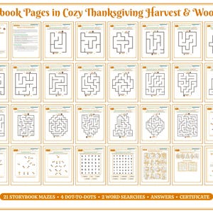 May include: A collection of 32 printable activity pages titled 32 Storybook Pages in Cozy Thanksgiving Harvest & Woodland Fun. The set includes 21 black and white mazes, 4 dot-to-dot puzzles, 2 word searches, answer keys, and a certificate.