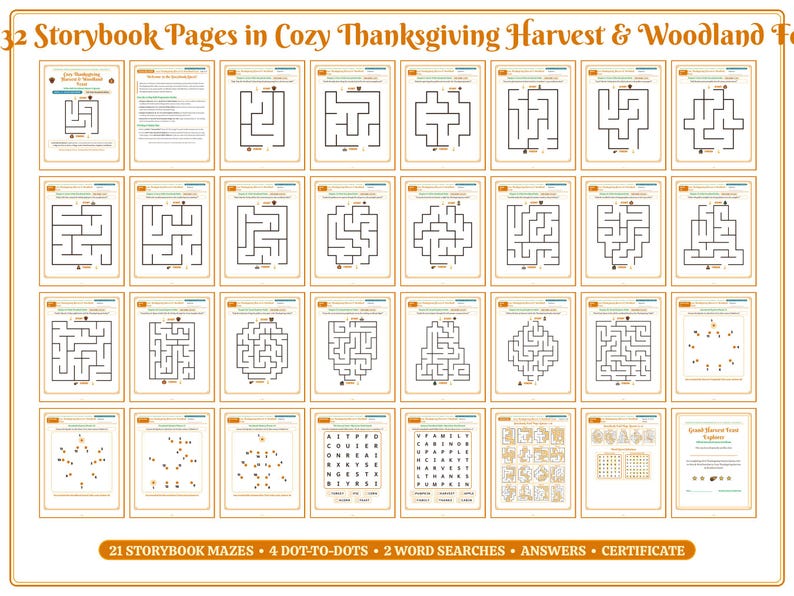 May include: A collection of 32 printable activity pages titled 32 Storybook Pages in Cozy Thanksgiving Harvest & Woodland Fun. The set includes 21 black and white mazes, 4 dot-to-dot puzzles, 2 word searches, answer keys, and a certificate.