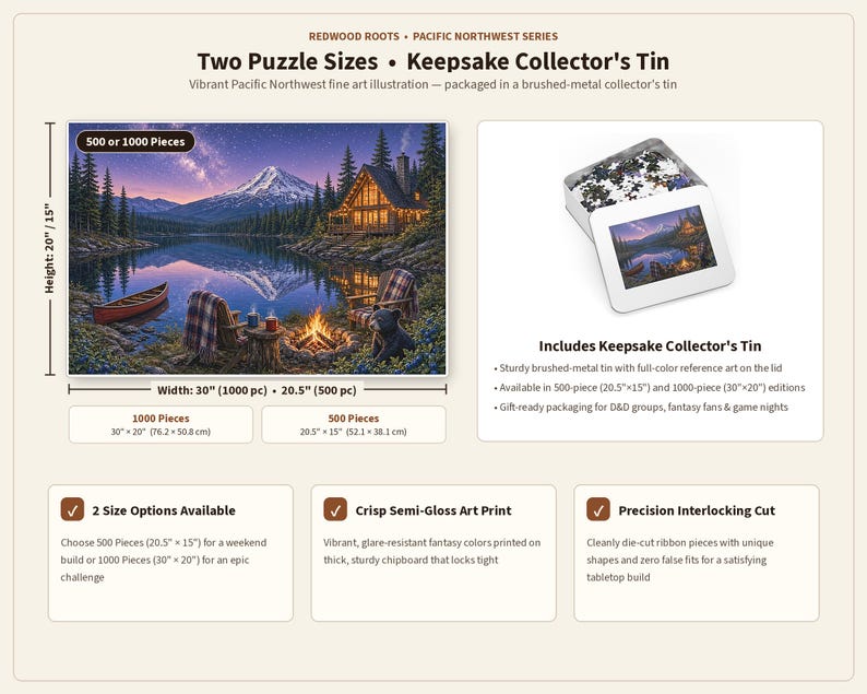 May include: A jigsaw puzzle from the Redwood Roots Pacific Northwest Series featuring a mountain lake scene with a cabin, campfire, and canoe. Includes a brushed-metal collector's tin. Available in 500 pieces (20.5" x 15") or 1000 pieces (30" x 20").
