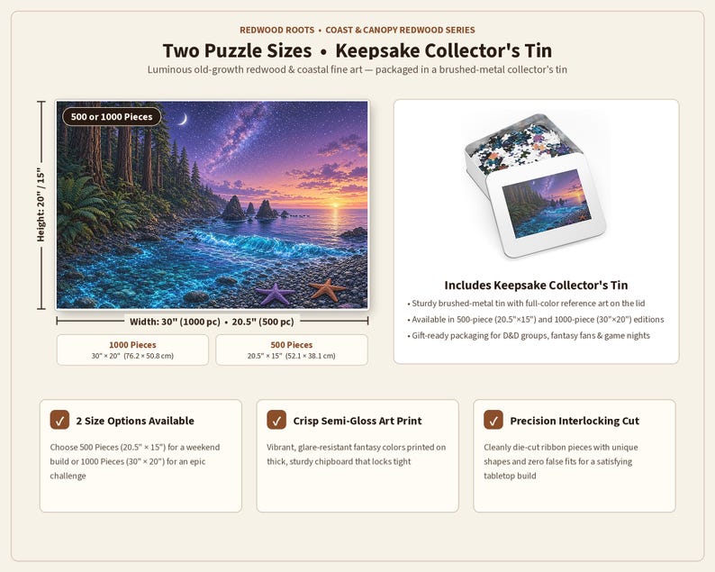 May include: A jigsaw puzzle featuring a coastal redwood forest at sunset with a starry sky, bioluminescent waves, and two starfish on a pebble beach. Includes a brushed-metal collector's tin. Available in 500 pieces (20.5" x 15") or 1000 pieces (30" x 20").