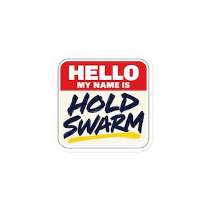 May include: A square sticker with rounded corners featuring a red header with the white text HELLO MY NAME IS. Below, on a cream background, the dark blue text HOLD SWARM is written in a brush-stroke style, underlined by a yellow line.