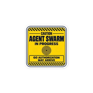 May include: A square yellow sticker with a black border and diagonal striped corners. It features the text CAUTION AGENT SWARM IN PROGRESS, a central circular dotted icon, and the text GO AUTHORIZATION MAY ARRIVE in bold black lettering.