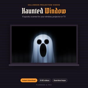 May include: A digital display featuring a white ghost with a wide-open mouth against a dark background. Text reads: HALLOWEEN PROJECTION VIDEOS, Haunted Window, 6 spooky scenes for your window, projector or TV, Instant download, 6 HD videos, Seamless loops, PLANNERS & PRO.