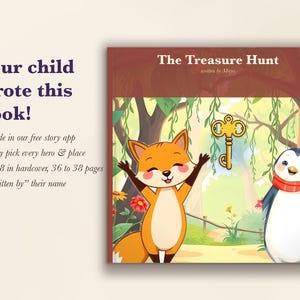 Può includere: Un libro con copertina rigida intitolato The Treasure Hunt con un'illustrazione di copertina di una volpe e un pinguino in una foresta con una chiave dorata. Il testo a sinistra recita: Your child wrote this book! Made in our free story app, 20 x 20 cm.