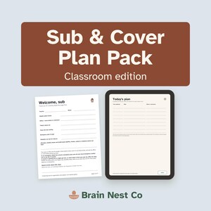 May include: A Sub & Cover Plan Pack Classroom edition document set featuring a white Welcome, sub form and a digital tablet displaying a Today's plan template. The header text is in a brown rectangle with the Brain Nest Co logo below.