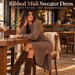 May include: A brown ribbed midi sweater dress with long sleeves and a side slit. The text at the top reads: Ribbed Midi Sweater Dress, CROCHET PATTERN, PDF, MidnightHookStudio. The dress is paired with brown suede knee-high boots.