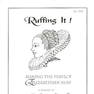 May include: A black and white illustration of a woman wearing a large, elaborate Elizabethan ruff. The text "Ruffing It!" is above the illustration, and the text "Making the Perfect Elizabethan Ruff" is below the illustration. The text "As designed by Countess Enriqueta de Reyes y Mora Mistress of the Pelican and the Laurel, Order of the Rose" is below the title. The text "For 'Queta's Closet - 1331 Viewtop Dr. Clearwater, FL 33764" is at the bottom of the page.