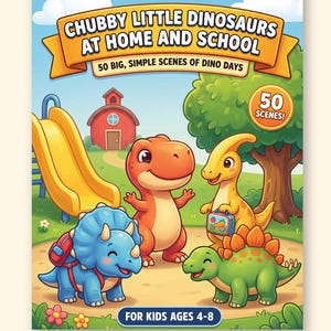 May include: A printable PDF coloring book titled Chubby Little Dinosaurs at Home and School, featuring 50 scenes of cartoon dinosaurs on a playground. The cover shows a red T-Rex, a yellow Parasaurolophus, a blue Triceratops, and a green Stegosaurus.