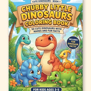 May include: A coloring book titled Chubby Little Dinosaurs Book 1 featuring 50 cute dinosaurs with names and fun facts for kids ages 3-5. The cover shows a blue triceratops, a green long-neck, a red T-Rex, and a yellow dinosaur in a jungle.