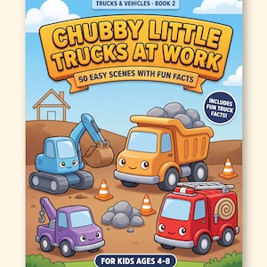 May include: A printable PDF coloring book titled Chubby Little Trucks at Work, Trucks & Vehicles Book 2, featuring 50 easy scenes with fun facts for kids ages 4-8. The cover shows a blue excavator, orange dump truck, purple tow truck, and red fire truck.