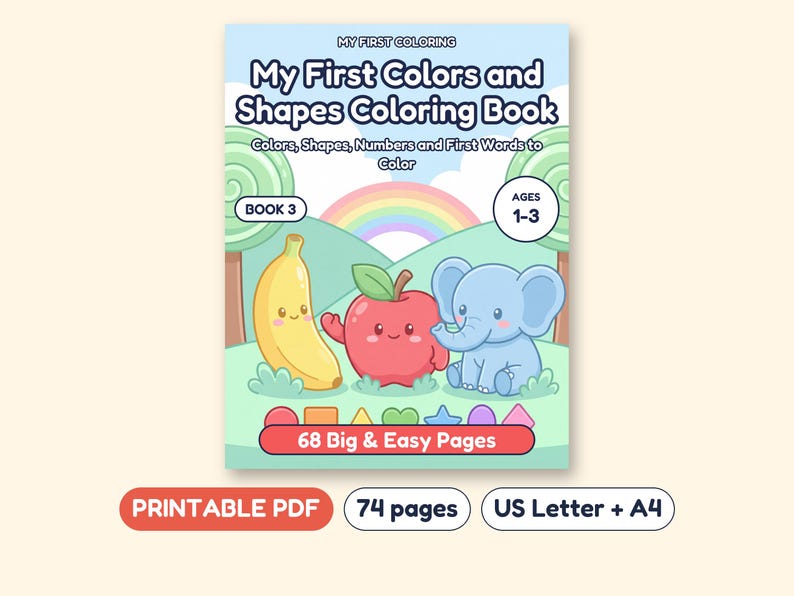 May include: A coloring book titled My First Colors and Shapes Coloring Book, Book 3, Ages 1-3, featuring a yellow banana, red apple, and blue elephant illustration. The cover includes the text 68 Big & Easy Pages, Printable PDF, 74 pages, US Letter + A4.