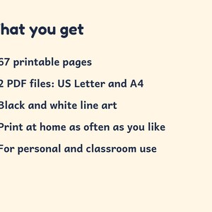 May include: A digital information graphic with dark blue text on a light cream background. The text reads: What you get, 67 printable pages, 2 PDF files: US Letter and A4, Black and white line art, Print at home as often as you like, For personal and classroom use.