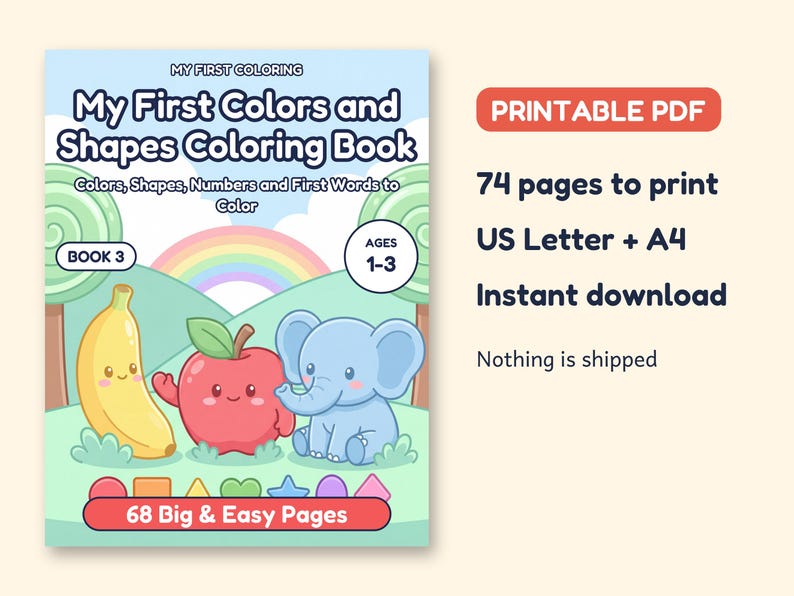 May include: A digital coloring book titled My First Colors and Shapes Coloring Book featuring a yellow banana, red apple, and blue elephant. The cover includes the text Ages 1-3, Book 3, and 68 Big & Easy Pages. The file is a printable PDF.