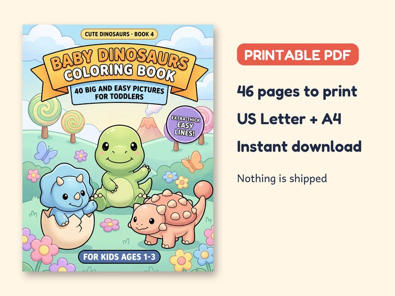 May include: A digital coloring book titled Baby Dinosaurs Book 4 featuring 40 big and easy pictures for toddlers ages 1-3. The cover shows three cartoon dinosaurs in a landscape with flowers, trees, and a volcano. Includes 46 pages to print.