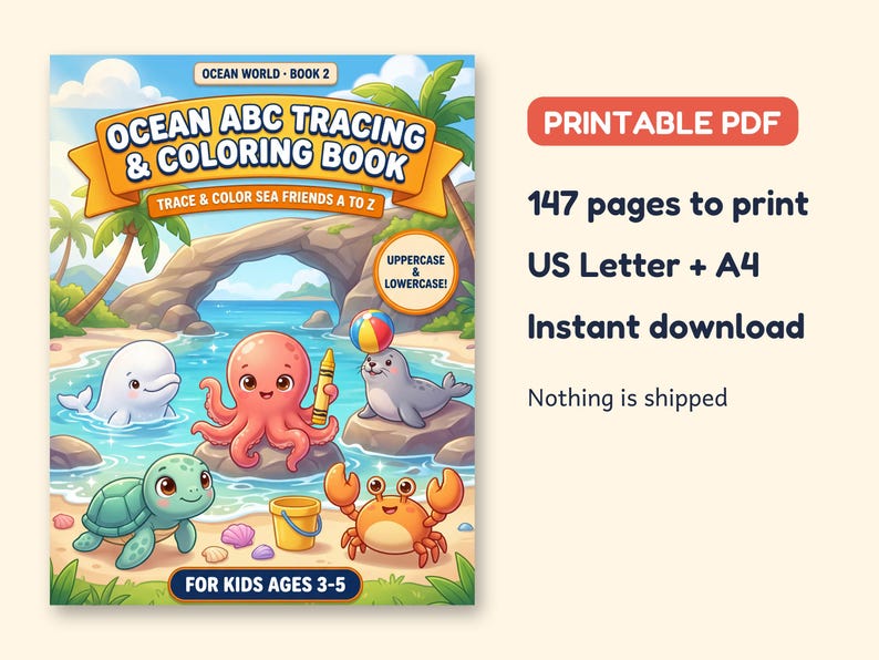 May include: A printable PDF coloring book titled Ocean ABC Tracing & Coloring Book featuring a cartoon octopus, turtle, crab, seal, and beluga whale on the cover. The text includes Ocean World Book 2, Trace & Color Sea Friends A to Z, Uppercase & Lowercase, 147 pages to print, US Letter + A4, and For Kids Ages 3-5.