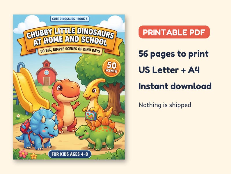 May include: A printable PDF coloring book titled Chubby Little Dinosaurs at Home and School, featuring 50 scenes of cartoon dinosaurs on a playground. The cover shows a red T-Rex, a yellow Parasaurolophus, a blue Triceratops, and a green Stegosaurus.