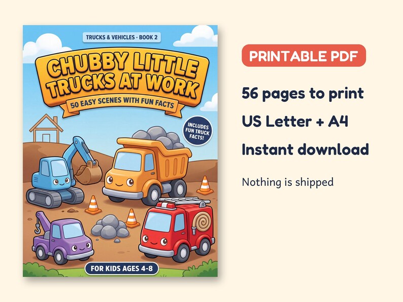 May include: A printable PDF coloring book titled Chubby Little Trucks at Work, Trucks & Vehicles Book 2, featuring 50 easy scenes with fun facts for kids ages 4-8. The cover shows a blue excavator, orange dump truck, purple tow truck, and red fire truck.