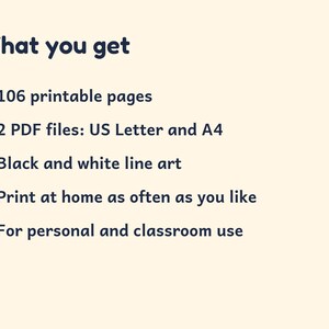 May include: A digital document with the heading What you get, listing 106 printable pages, 2 PDF files in US Letter and A4 sizes, black and white line art, print at home as often as you like, and for personal and classroom use.