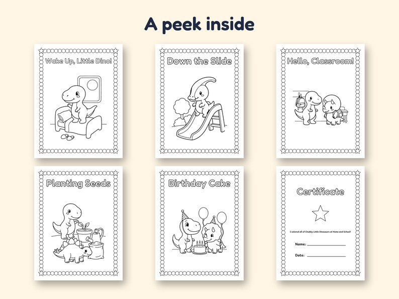 May include: Six black and white coloring pages titled A peek inside. Pages feature dinosaur illustrations with text: Wake Up, Little Dino!, Down the Slide, Hello, Classroom!, Planting Seeds, Birthday Cake, and a Certificate page with lines for Name and Date.