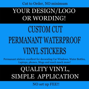 May include: Image of custom cut, permanent, waterproof vinyl stickers. The text reads: "YOUR DESIGN/LOGO OR WORDING!" and "QUALITY VINYL, SIMPLE APPLICATION." The stickers are excellent for decorating car windows, water bottles, laptops, phones, and mugs.