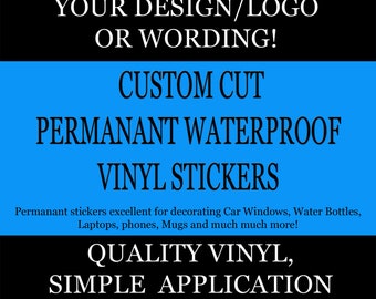 Custom Cut Waterproof Weatherproof Vinyl Decals - Your Design / Logo or Wording