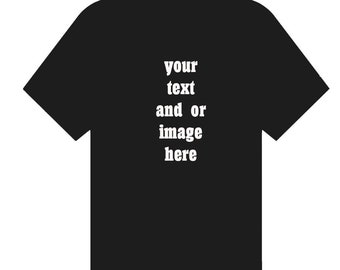 Personalized Custom Tshirt - Men women and Youth sizes Add Wording and/or Image