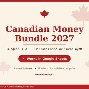 May include: A digital spreadsheet template titled Canadian Money Bundle 2027 with maple leaf icons. It includes sections for Budget, TFSA, RRSP, Side Hustle Tax, and Debt Payoff, with a button stating Works in Google Sheets and 19 tabs.