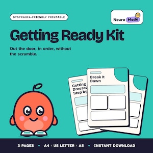 May include: A dyspraxia-friendly printable Getting Ready Kit on a teal background. It features a cartoon orange character and three white cards with text including Break It Down and Getting Dressed Step by Step. Text includes 3 PAGES, A4, US LETTER, A5.