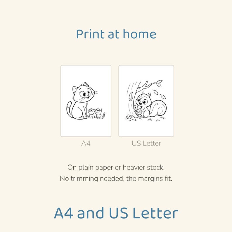 May include: Printable coloring pages featuring a cat with kittens and a squirrel with babies. The text reads Print at home, A4, US Letter, On plain paper or heavier stock. No trimming needed, the margins fit. A4 and US Letter.
