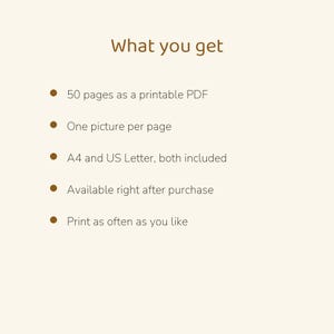 May include: A digital document titled What you get, listing features: 50 pages as a printable PDF, one picture per page, A4 and US Letter sizes included, available after purchase, and the ability to print as often as you like.