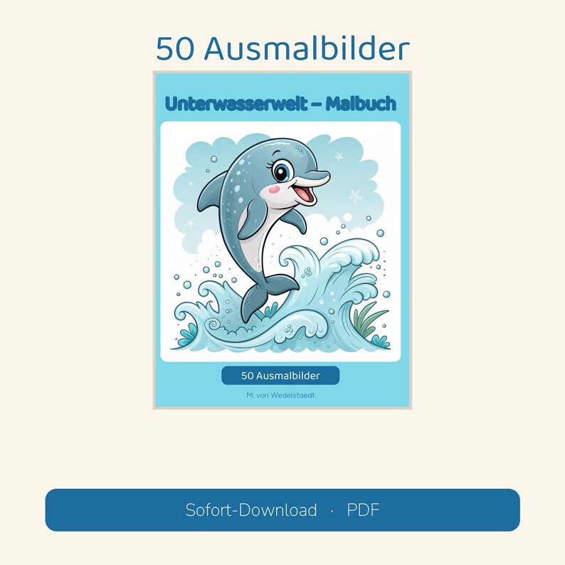 May include: A coloring book titled 50 Ausmalbilder Unterwasserwelt - Malbuch featuring a blue dolphin jumping out of stylized waves. The cover includes the text 50 Ausmalbilder and M. von Wedelstaedt, with a blue button labeled Sofort-Download PDF.