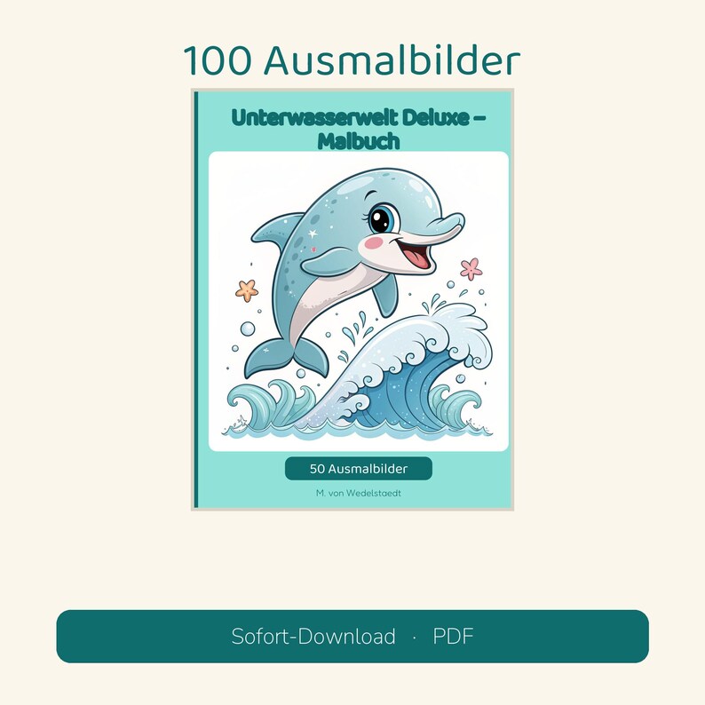 May include: A coloring book titled 100 Ausmalbilder Unterwasserwelt Deluxe - Malbuch featuring a cartoon dolphin jumping over blue ocean waves with small starfish, bubbles, and the text 50 Ausmalbilder and M. von Wedelstaedt on the cover.
