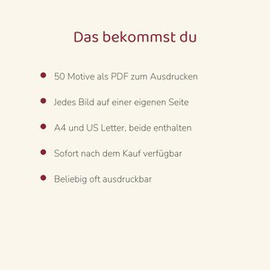 May include: A digital document titled Das bekommst du, listing features: 50 designs as printable PDFs, each image on its own page, A4 and US Letter formats included, available immediately after purchase, and printable as often as desired.