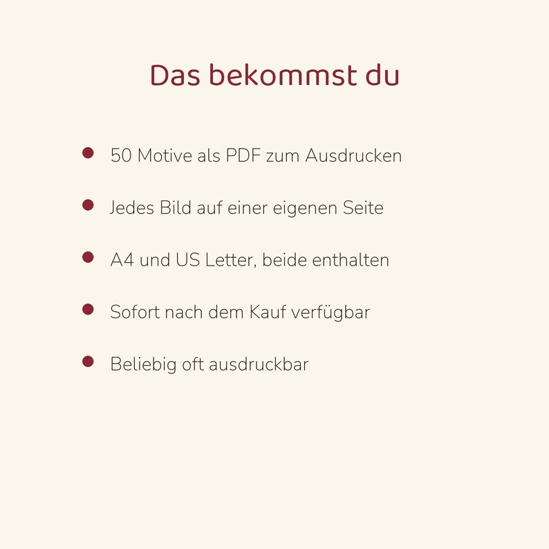 May include: A digital document titled Das bekommst du, listing features: 50 designs as printable PDFs, each image on its own page, A4 and US Letter formats included, available immediately after purchase, and printable as often as desired.