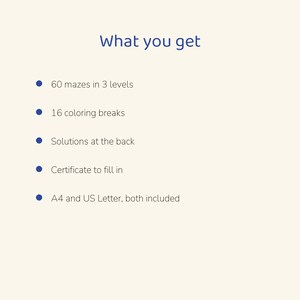 May include: A digital document titled What you get, listing contents: 60 mazes in 3 levels, 16 coloring breaks, solutions at the back, a certificate to fill in, and both A4 and US Letter paper sizes included in the download.