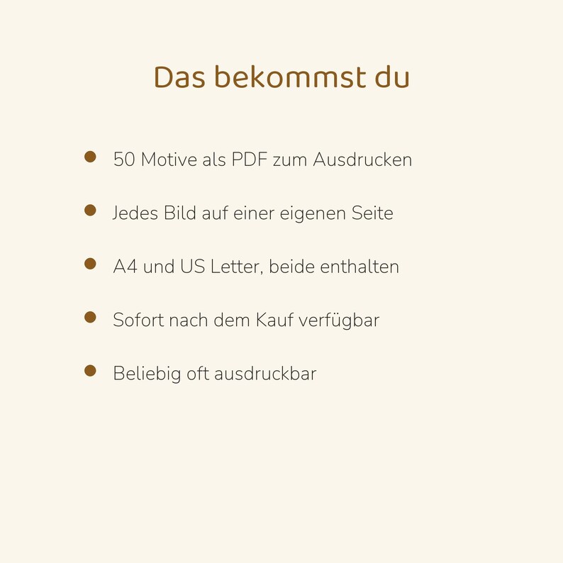 May include: A digital document titled Das bekommst du, listing 50 printable PDF designs, each on a separate page, available in A4 and US Letter formats, accessible immediately after purchase, and allowing for unlimited printing.