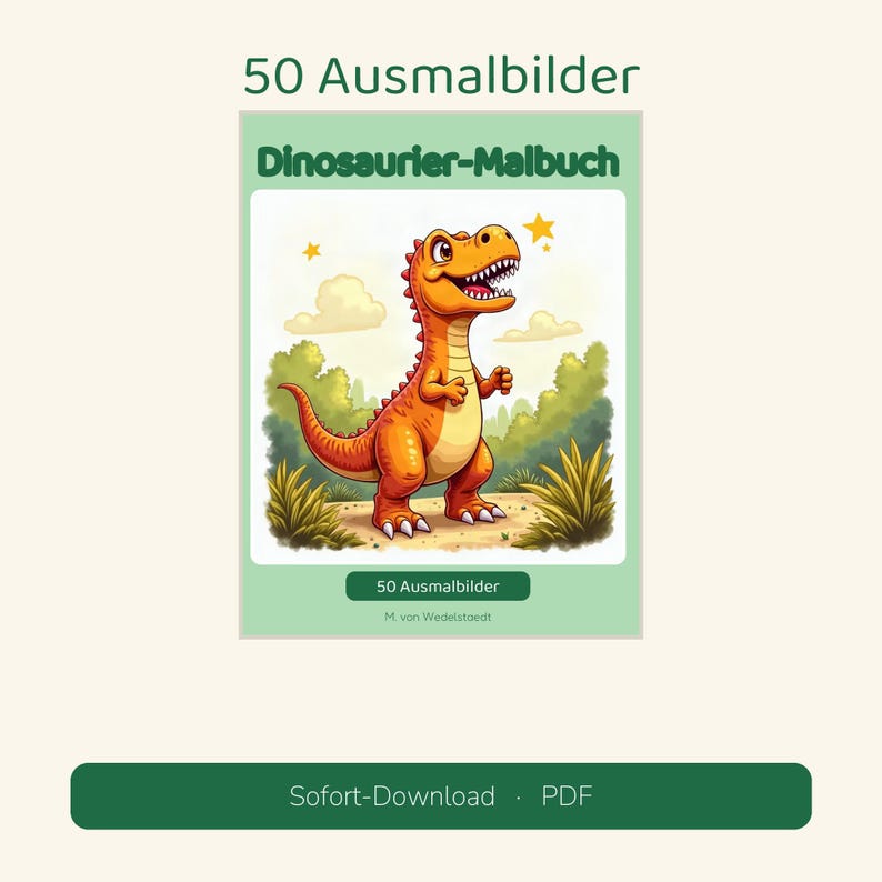 May include: A coloring book titled 50 Ausmalbilder and Dinosaurier-Malbuch featuring an orange dinosaur illustration. The cover displays the text 50 Ausmalbilder and M. von Wedelstaedt, with a green border and a Sofort-Download PDF button.