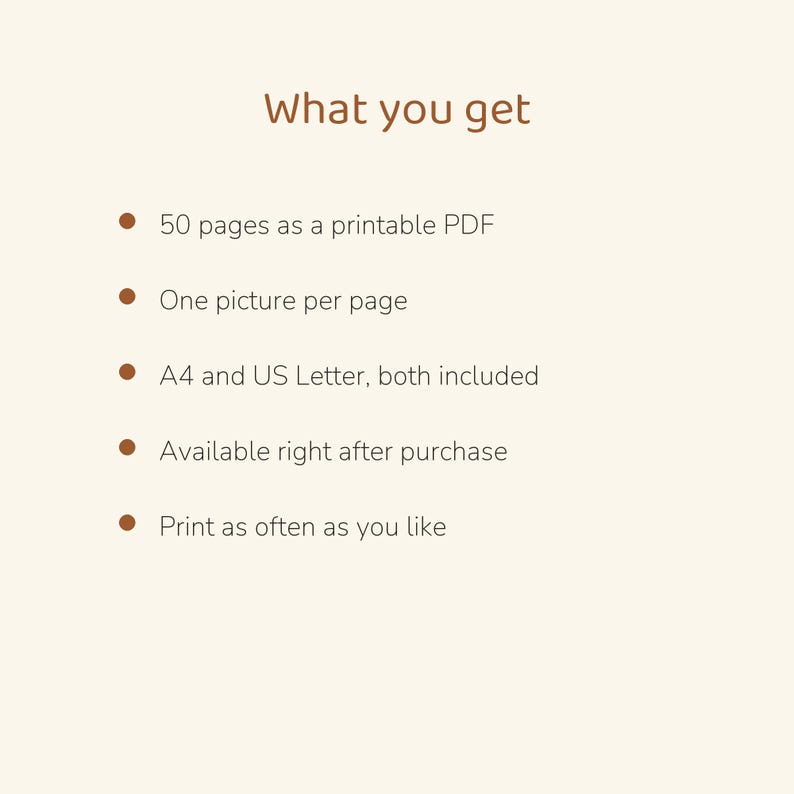 May include: A digital document titled What you get, listing 50 pages as a printable PDF, one picture per page, A4 and US Letter sizes included, available after purchase, and the ability to print as often as you like on a light background.