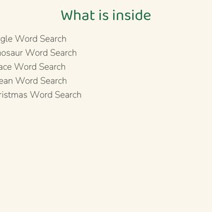 Puede incluir: Una lista titulada What is inside, que presenta cinco puntos: Jungle Word Search, Dinosaur Word Search, Space Word Search, Ocean Word Search y Christmas Word Search, todo escrito en texto verde oscuro sobre un fondo crema claro.
