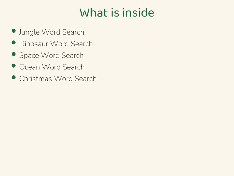 Puede incluir: Una lista titulada What is inside, que presenta cinco puntos: Jungle Word Search, Dinosaur Word Search, Space Word Search, Ocean Word Search y Christmas Word Search, todo escrito en texto verde oscuro sobre un fondo crema claro.