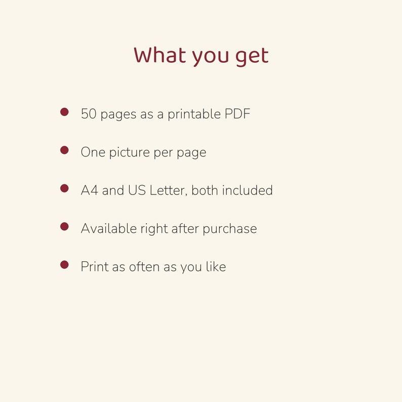 May include: A digital document titled What you get, listing features: 50 pages as a printable PDF, one picture per page, A4 and US Letter sizes included, available after purchase, and the ability to print as often as you like.