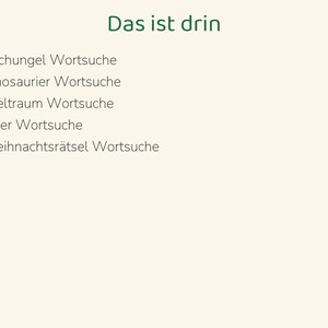 May include: A list titled Das ist drin featuring five bullet points: Dschungel Wortsuche, Dinosaurier Wortsuche, Weltraum Wortsuche, Meer Wortsuche, and Weihnachtsr&auml;tsel Wortsuche. The text is dark green on a light cream background.