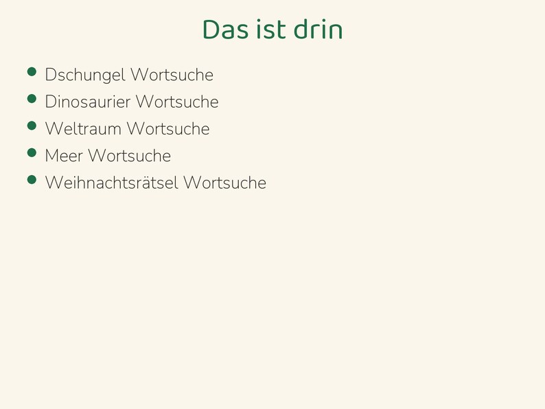 May include: A list titled Das ist drin featuring five bullet points: Dschungel Wortsuche, Dinosaurier Wortsuche, Weltraum Wortsuche, Meer Wortsuche, and Weihnachtsr&auml;tsel Wortsuche. The text is dark green on a light cream background.