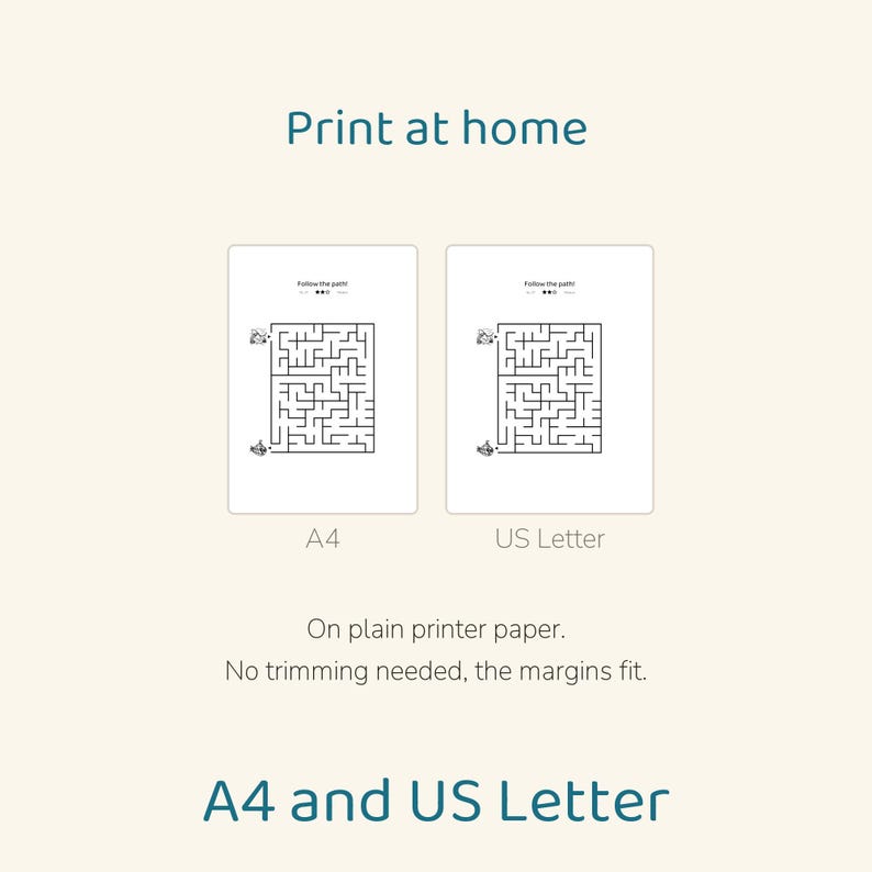 May include: Two printable maze activity sheets labeled A4 and US Letter. The text reads Print at home, Follow the path, On plain printer paper. No trimming needed, the margins fit. A4 and US Letter. Each sheet features a black and white maze.