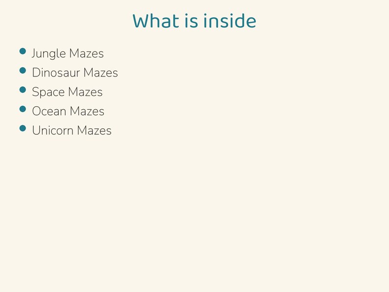 May include: A light cream-colored page with the dark teal heading What is inside followed by a bulleted list: Jungle Mazes, Dinosaur Mazes, Space Mazes, Ocean Mazes, and Unicorn Mazes. The text is presented in a simple, clean font.