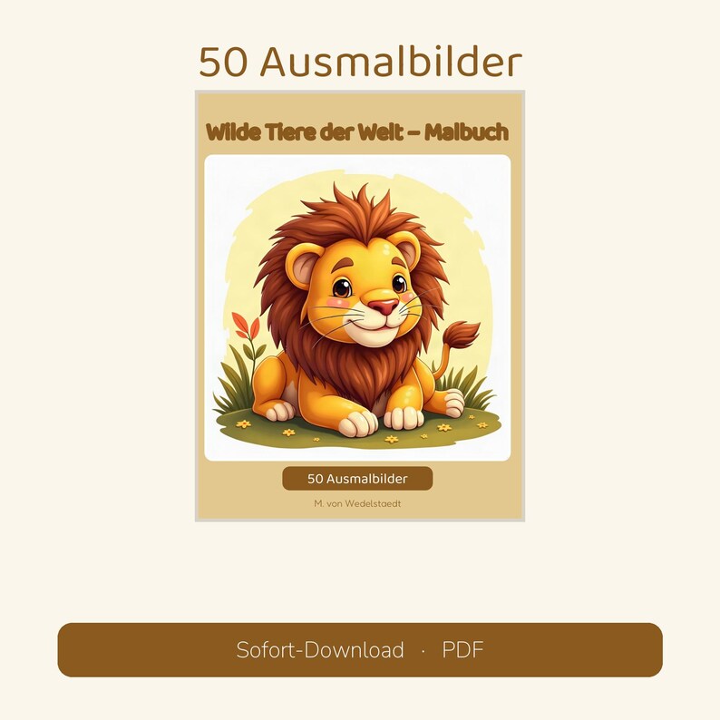 May include: A coloring book titled 50 Ausmalbilder and Wilde Tiere der Welt - Malbuch featuring a cartoon lion with a brown mane and yellow fur sitting in grass. The cover includes the text 50 Ausmalbilder and M. von Wedelstaedt.